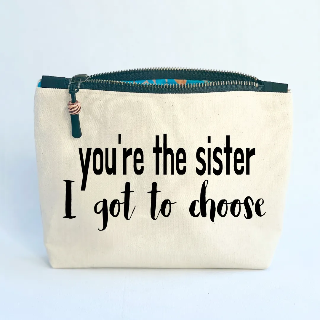 Canvas Zip Bag Lined - You're the Sister I Got To Choose