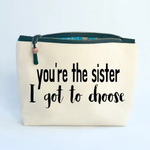 Canvas Zip Bag Lined - You're the Sister I Got To Choose