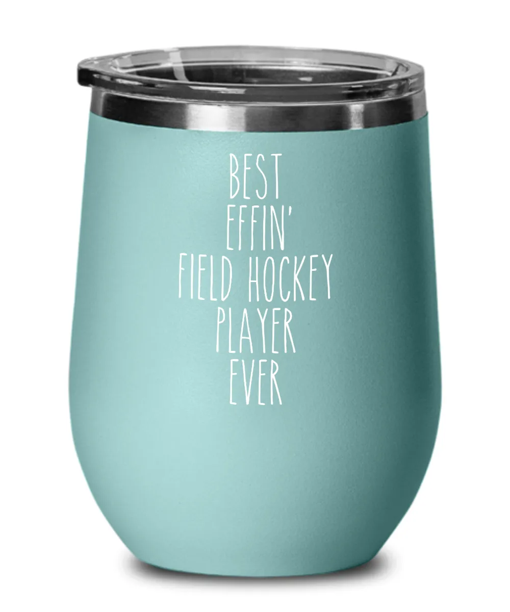 Gift For Field Hockey Player Best Effin' Field Hockey Player Ever Insulated Wine Tumbler 12oz Travel Cup Funny Coworker Gifts