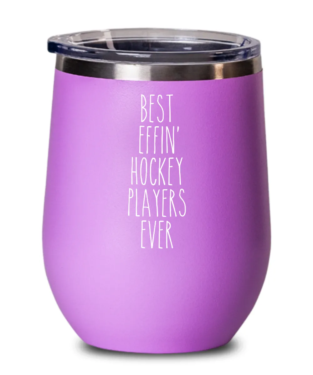 Gift For Hockey Players Best Effin' Hockey Players Ever Insulated Wine Tumbler 12oz Travel Cup Funny Coworker Gifts